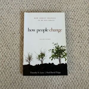 How People Change Study Guide by Timothy S. Lane and Paul David Tripp